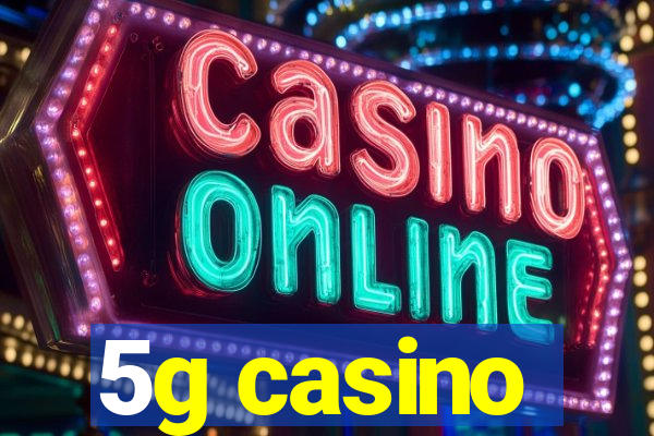 5g casino